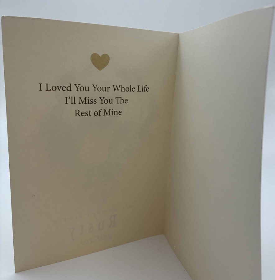 Inside of a card printed with: I Loved You Your Whole Life, I'll Miss You The Rest of Mine